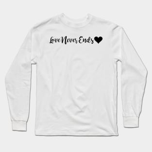 Love Never Ends Long Sleeve T-Shirt